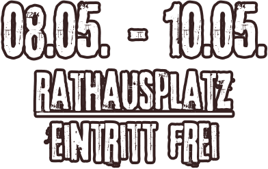08.05. - 10.05. rathausplatz Eintritt frei